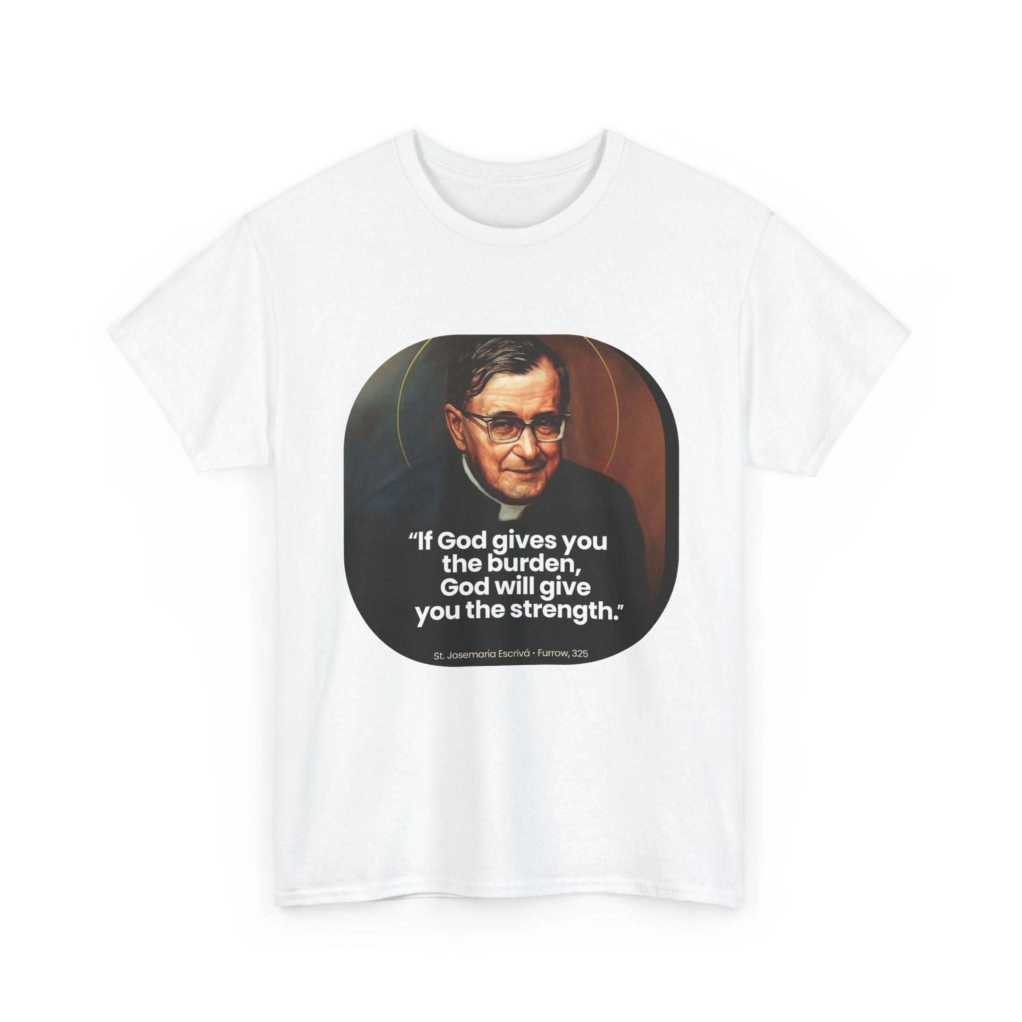 Inspirational Quote Tee — "If God gives you the burden, God will give you the strength."