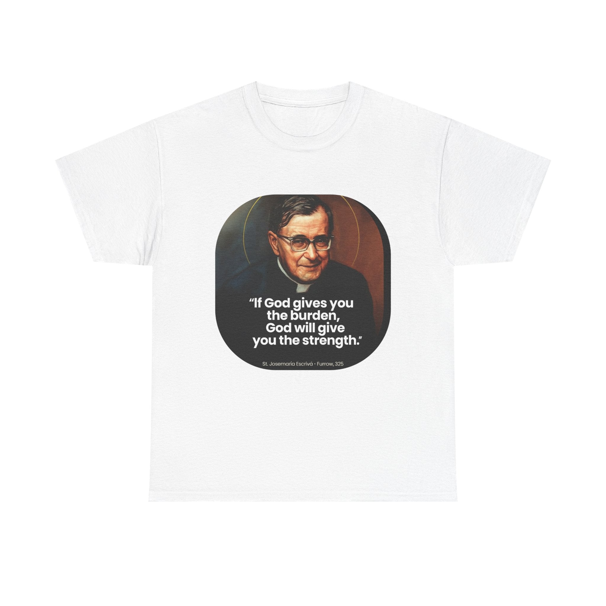 Inspirational Quote Tee — "If God gives you the burden, God will give you the strength."